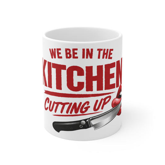 We Be In The Kitchen Cutting Up Mug — Funny Chef/Cook Coffee Cup