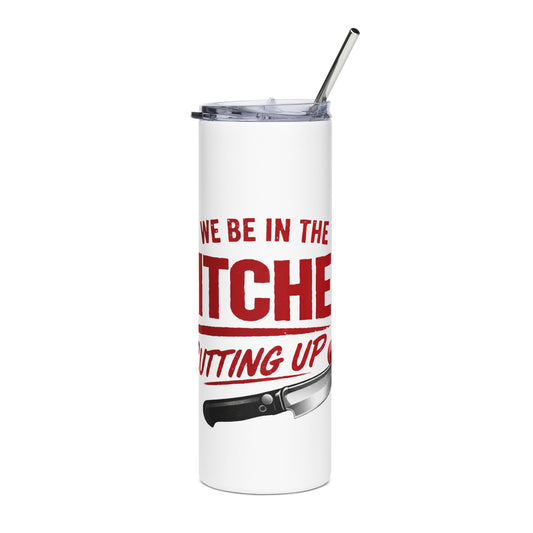 20oz Stainless Tumbler - “We Be in the Kitchen Cutting Up” Chef Knife Drink Tumbler