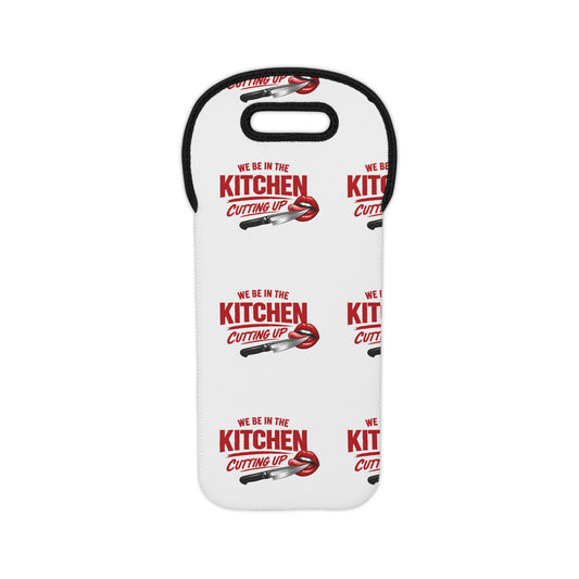 Wine Tote — "We Be in the Kitchen Cutting Up" Insulated Bottle Carrier