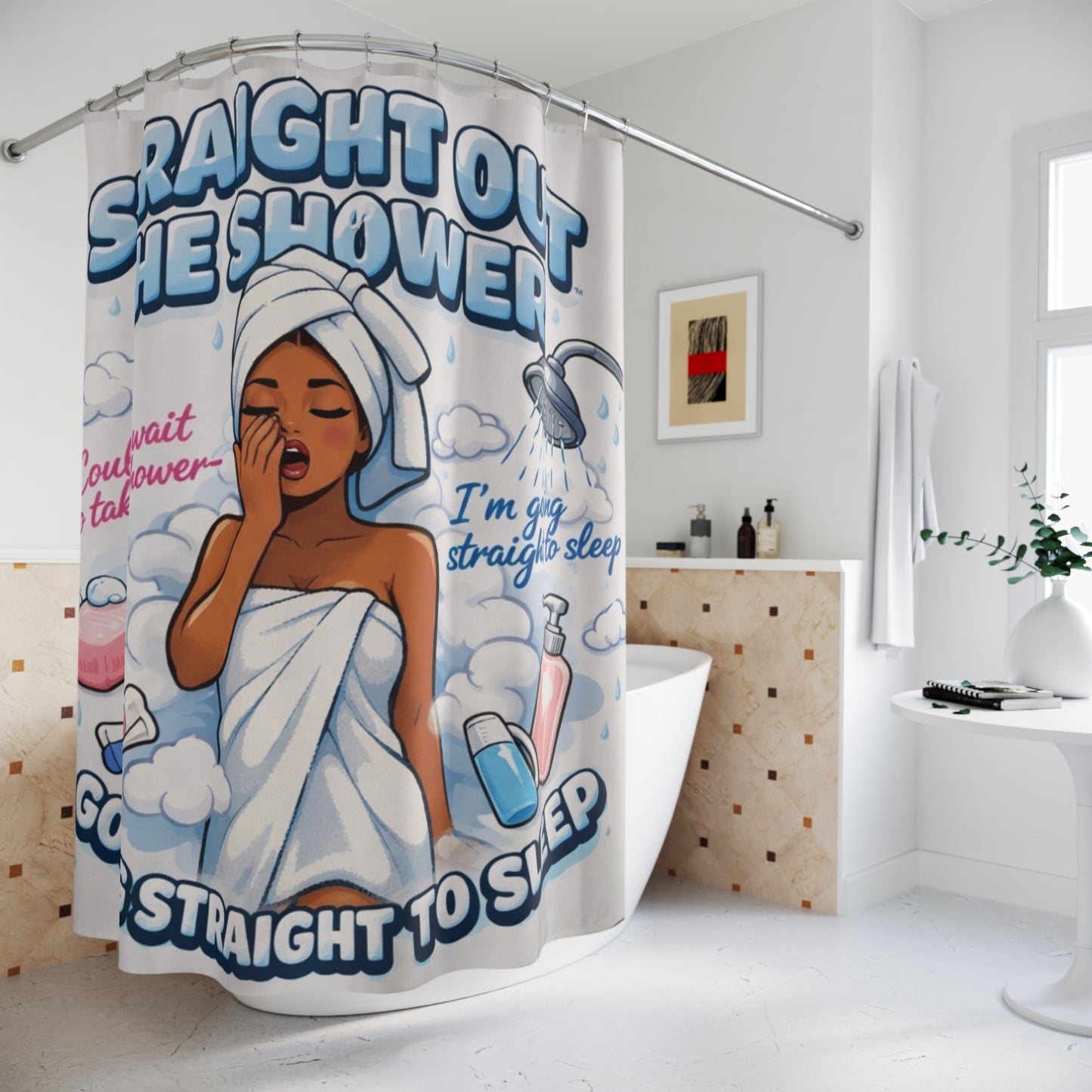 Shower Curtain — "Straight Out The Shower, Going Straight To Sleep" Cozy Bath Décor