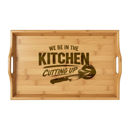 Engraved Bamboo Serving Tray — “We Be in the Kitchen Cutting Up” Decorative Entertaining Tray