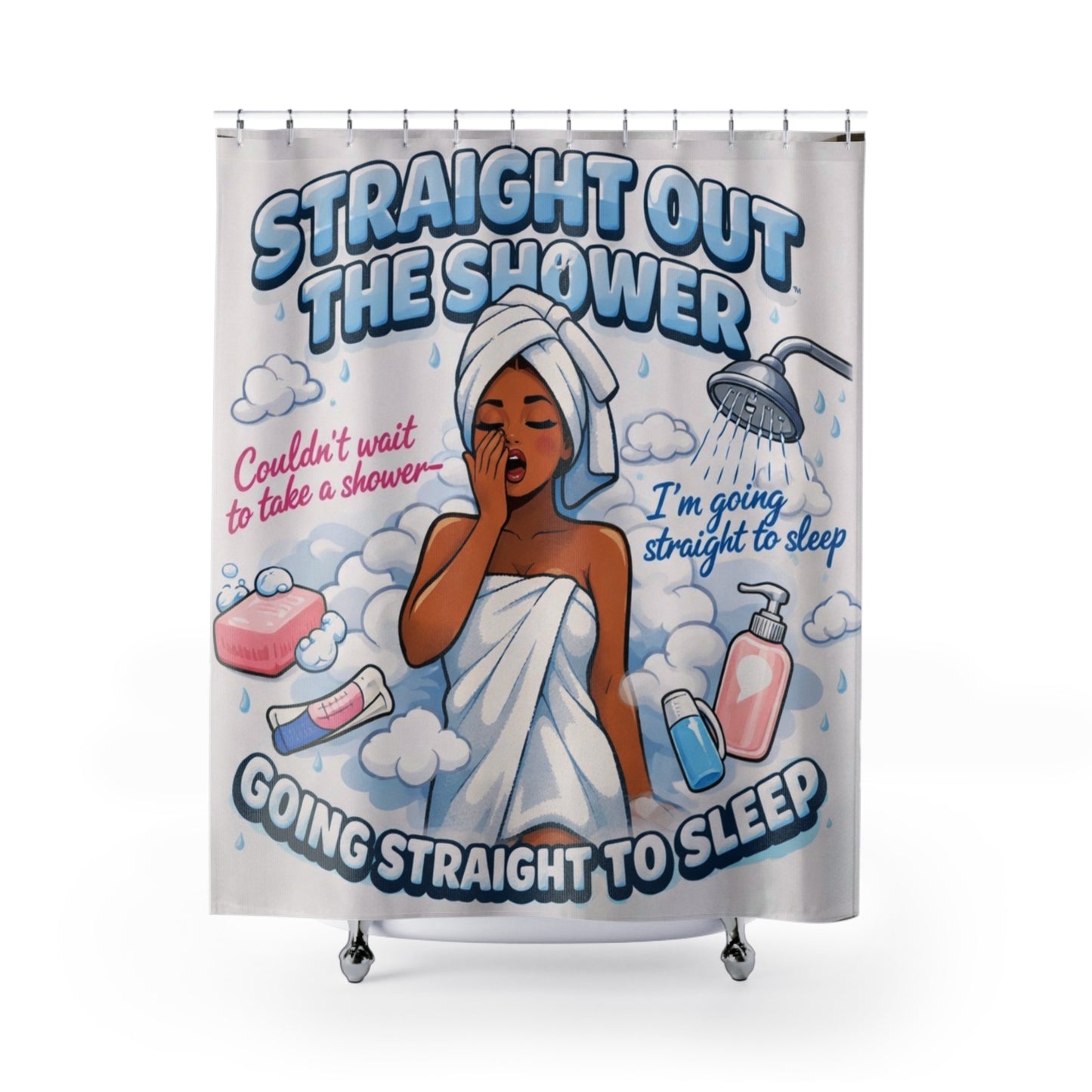 Shower Curtain — "Straight Out The Shower, Going Straight To Sleep" Cozy Bath Décor