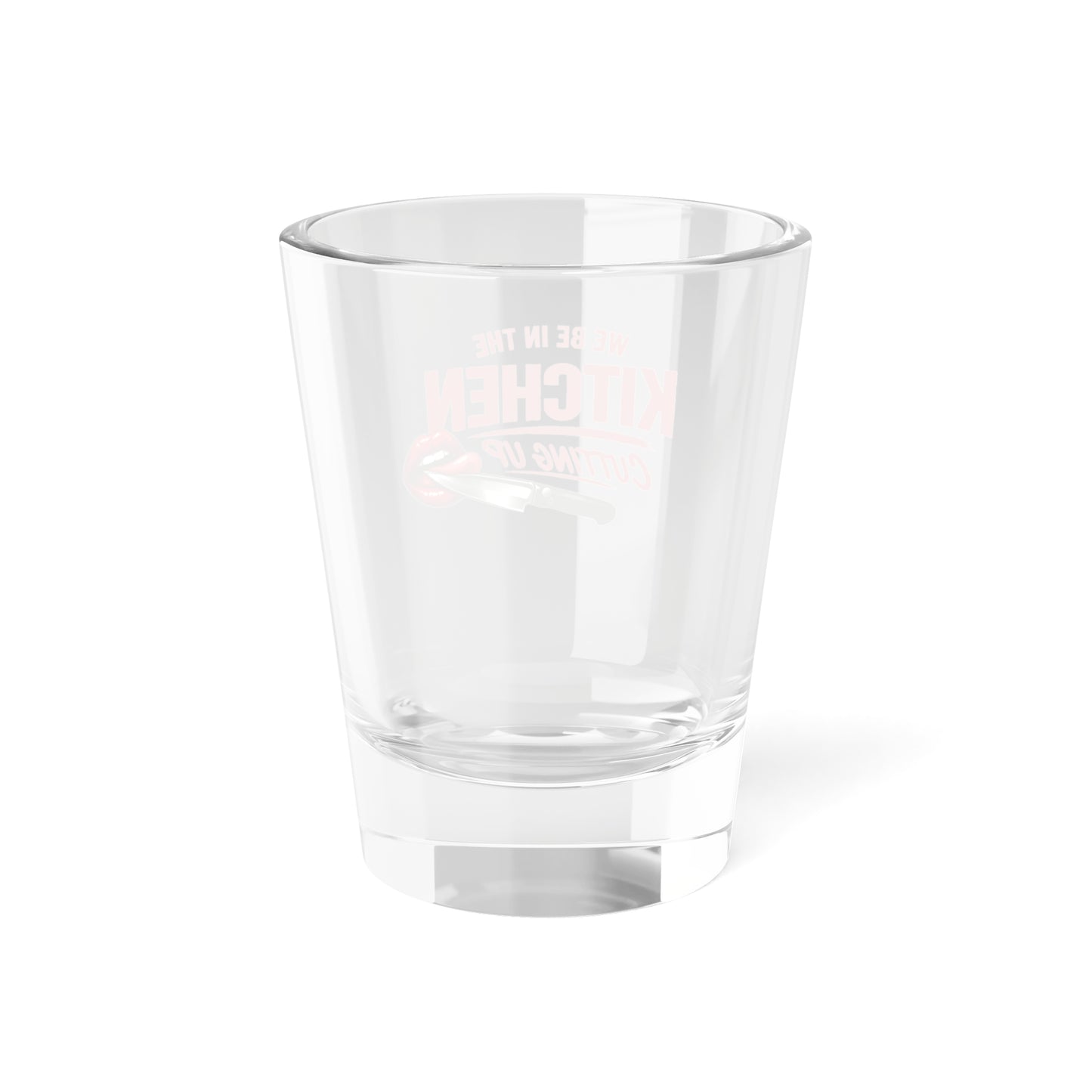 Kitchen Cutting Up Shot Glass – Funny 1.5oz Party Shooter ("We Be in the Kitchen Cutting Up")